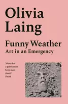 KNYGA Laing, Olivia Funny Weather: Art in an Emergency