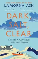 KNYGA Ash, Lamorna Dark, Salt, Clear: Life in a Cornish Fishing Town - A BBC Radijas 4 BOOK OF THE WEEK