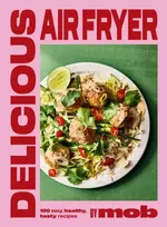 KNYGA Delicious Air Fryer by Mob: 100 tasty and healthy recipes to transform your cooking and make dinner time easy