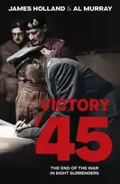 KNYGA Holland, James; Murray, Al Victory '45: The End of the War in Eight Surrenders