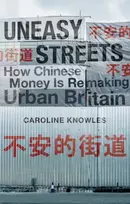 KNYGA Knowles Caroline Uneasy Streets: How Chinese Money Is Remaking Urban Britain