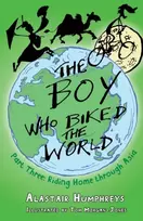 KNYGA Humphreys, Alastair Boy Who Biked the World Part 3: Riding Home Through Asia