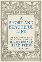 KNYGA Ricketts, Rita Short and Beautiful Life: The Books, Writers and Artists who made the Shakespeare Head Press