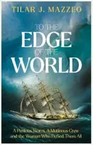 KNYGA Mazzeo, Tilar J. To the Edge of the World: A Perilous Storm, A Mutinous Crew and the Woman Who Defied Them All