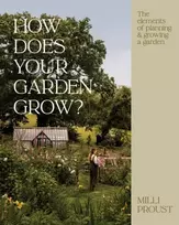 KNYGA Proust, Milli How Does Your Garden Grow?: The elements of planning, growing & caring for a garden