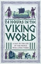 KNYGA Wolf, Kirsten 24 Hours in the Viking World: A Day in the Life of the People Who Lived There