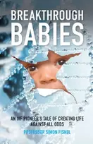 KNYGA Fishel, Simon (Founder and President of the CARE Fertility Group) Breakthrough Babies: An IVF pioneer's tale of creating life against all odds