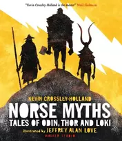 KNYGA Crossley-Holland, Kevin Norse Myths: Tales of Odin, Thor and Loki: The epic illustrated story of Norse gods and goddesses, Viking warriors, tricksters and giants