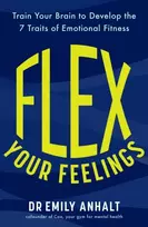 KNYGA Anhalt Dr Emily Flex Your Feelings: Train Your Brain to Develop the 7 Traits of Emotional Fitness