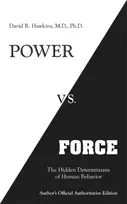 KNYGA Hawkins, David R., M.D., Ph.D. Power vs. Force: The Hidden Determinants of Human Behaviour