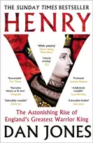 KNYGA Jones Dan Henry V: The Astonishing Rise of England's Greatest Warrior King