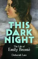 KNYGA Lutz, Deborah This Dark Night: The Life of Emily Bronte