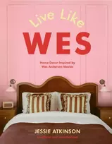 KNYGA Atkinson, Jessie Live Like Wes: Home Decor Inspired by Wes Anderson Movies