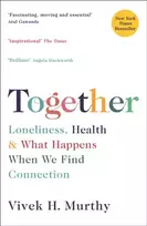 KNYGA Murthy, Vivek H Together: Loneliness, Health and What Happens When We Find Connection