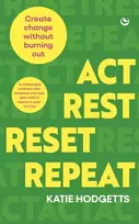 KNYGA Hodgetts, Katie Act, Rest, Reset, Repeat: Create change without burning out