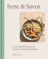 KNYGA Lindgren Paige Sync & Savor: Cycle-Based Nutrition for Hormone Health and Balance