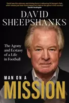 KNYGA Sheepshanks, David Man on a Mission: The Agony and Ecstasy of a Life in Football