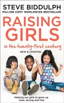 KNYGA Biddulph, Steve Raising Girls in the 21st Century: Helping Our Girls to Grow Up Wise, Strong and Free