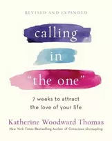 KNYGA Thomas, Katherine Woodward Calling in The One Revised and Updated: 7 Weeks to Attract the Love of Your Life