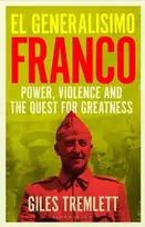KNYGA Tremlett, Giles El Generalisimo: Franco: Power, Violence and the Quest for Greatness