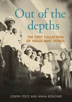 KNYGA Toltz, Joseph; Boucher, Anna Out of the depths: The first collection of Holocaust songs
