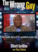 KNYGA Gotkine, Elliott Wrong Guy: The Inside Story of TVs Greatest Cock-up