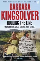 KNYGA Kingsolver, Barbara Holding the Line: A true story of female-led resilience from the bestselling author of Demon Copperhead