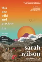 KNYGA Wilson, Sarah This One Wild and Precious Life: the path back to connection in a fractured world