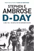 KNYGA Ambrose Stephen E D-Day: June 6, 1944: The Battle For The Normandy Beaches