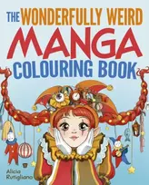 KNYGA Rutigliano Alicia Wonderfully Weird Manga Colouring Book: Over 45 Images to Colour