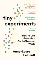 KNYGA Le Cunff, Anne-Laure Tiny Experiments: How to Live Freely in a Goal-Obsessed World