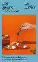KNYGA Davies, Eli (Author) Spinster Cookbook: Culture, politics and pleasure in the single woman’s kitchen