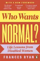 KNYGA Ryan Frances Who Wants Normal?: Life Lessons from Disabled Women