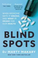 KNYGA Makary, Dr Marty Blind Spots: When Medicine Gets It Wrong, and What It Means for Our Health