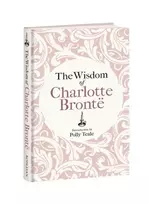 KNYGA Bronte, Charlotte Wisdom of Charlotte Bronte: Thoughts Gathered from Her Novels