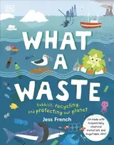 KNYGA French, Jess What A Waste: Rubbish, Recycling, and Protecting our Planet