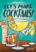KNYGA Becan, Sarah Let's Make Cocktails!: A Comic Book Cocktail Book
