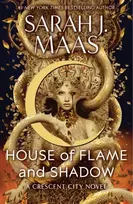 KNYGA Maas, Sarah J. House of Flame and Shadow: The INTERNATIONAL BESTSELLER and the SMOULDERING third instalment in the Crescent City series