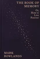 KNYGA Rowlands Mark Book of Memory: Or, How to Live Forever