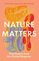 KNYGA Arshi, Mona; Woolf, Karen McCarthy Nature Matters: Vital Poems from the Global Majority