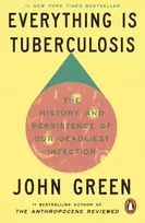 KNYGA Green John Everything Is Tuberculosis: The History and Persistence of Our Deadliest Infection