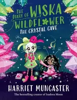 KNYGA Muncaster, Harriet Diary of Wiska Wildflower: The Crystal Cave-New bestselling 7+ series from the creator of Isadora Moon, told in diary format!