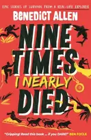 KNYGA Allen, Benedict Nine Times I Nearly Died: A gripping read for boys and girls who love action and adventure aged 8, 9, 10, 11, 12