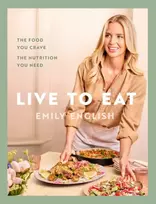 KNYGA English Emily Live to Eat: The food you crave, the nutrition you need: The instant #1 Sunday Times bestseller