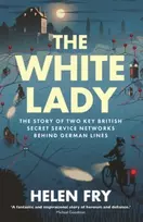 KNYGA Fry, Helen Baltas Lady: The Story of Two Key British Secret Service Networks Behind German Lines