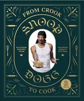 KNYGA Snoop Dogg From Crook to Cook: Platinum Recipes from Tha Boss Dogg's Kitchen