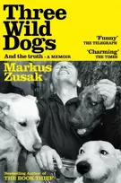 KNYGA Zusak, Markus Three Wild Dogs (and the truth): A Memoir