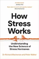 KNYGA Mackenzie, Dr Richard; Walker, Peter How Stress Works: Understanding the New Science of Stress Hormones