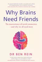 KNYGA Rein Ben Why Brains Need Friends: The neuroscience of social connection - and why we all need more