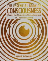 KNYGA Rooney, Anne Essential Book of Consciousness: Master the Mysteries of Consciousness in 12 Short Chapters